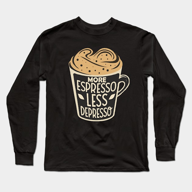 More Espresso Less Depresso. Long Sleeve T-Shirt by Chrislkf